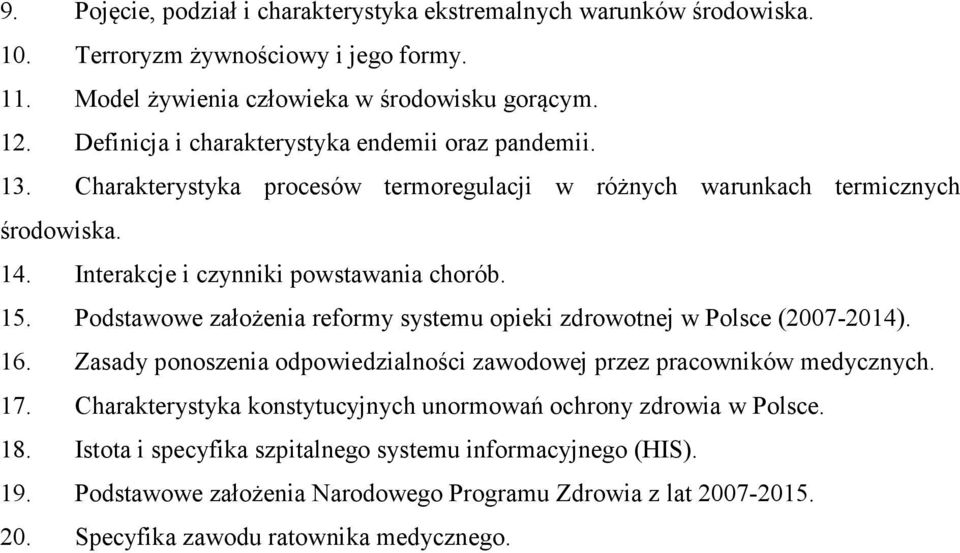 Podstawowe założenia reformy systemu opieki zdrowotnej w Polsce (2007-2014). 16. Zasady ponoszenia odpowiedzialności zawodowej przez pracowników medycznych. 17.