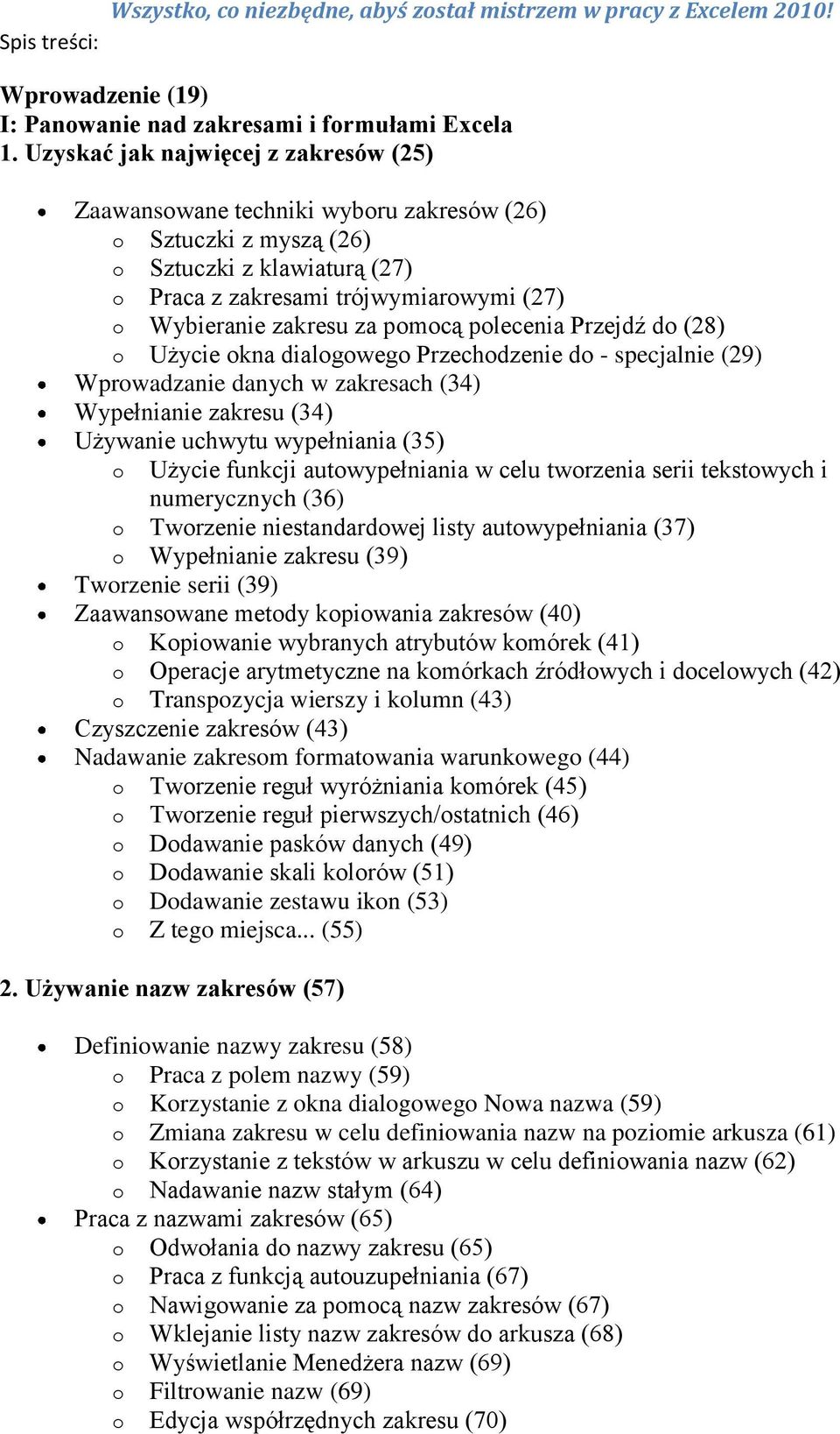 pomocą polecenia Przejdź do (28) o Użycie okna dialogowego Przechodzenie do - specjalnie (29) Wprowadzanie danych w zakresach (34) Wypełnianie zakresu (34) Używanie uchwytu wypełniania (35) o Użycie