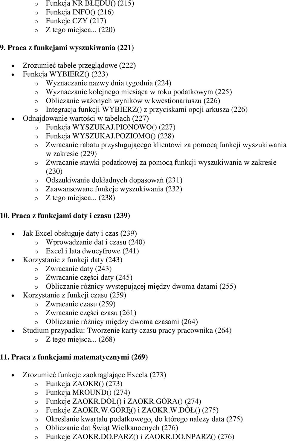 Obliczanie ważonych wyników w kwestionariuszu (226) o Integracja funkcji WYBIERZ() z przyciskami opcji arkusza (226) Odnajdowanie wartości w tabelach (227) o Funkcja WYSZUKAJ.