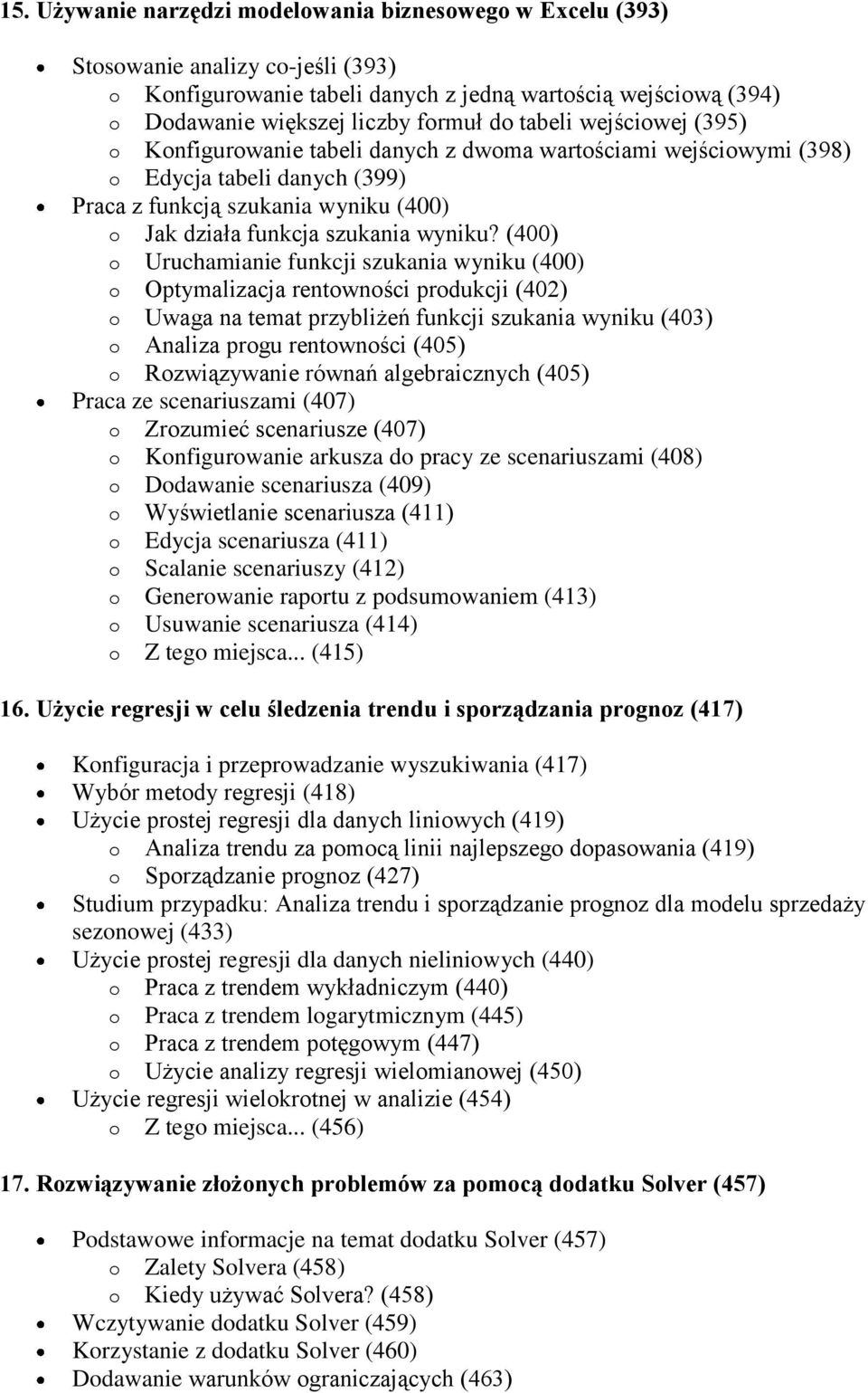 (400) o Uruchamianie funkcji szukania wyniku (400) o Optymalizacja rentowności produkcji (402) o Uwaga na temat przybliżeń funkcji szukania wyniku (403) o Analiza progu rentowności (405) o