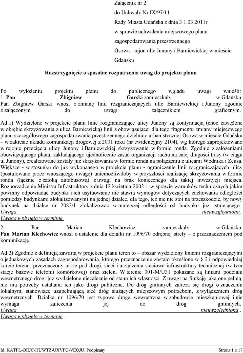 wyłożeniu projektu planu do publicznego wgladu uwagi wnieśli: 1.