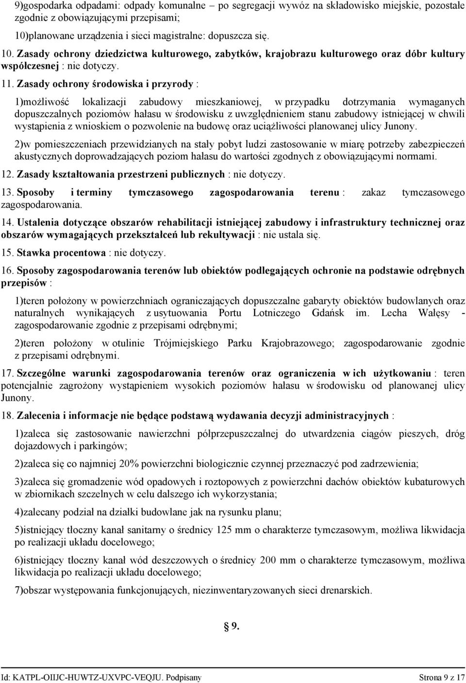 Zasady ochrony środowiska i przyrody : 1)możliwość lokalizacji zabudowy mieszkaniowej, w przypadku dotrzymania wymaganych dopuszczalnych poziomów hałasu w środowisku z uwzględnieniem stanu zabudowy