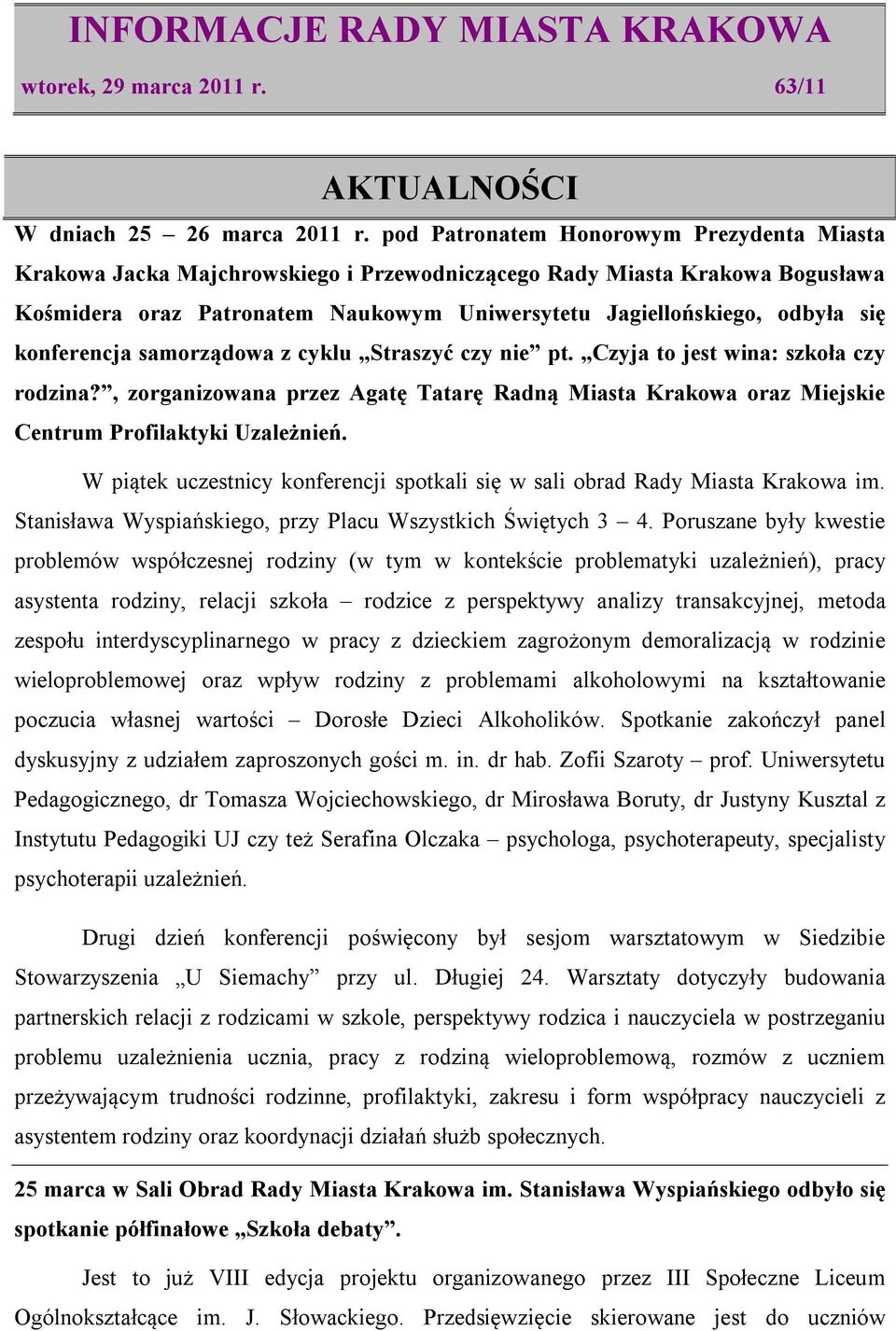 konferencja samorządowa z cyklu Straszyć czy nie pt. Czyja to jest wina: szkoła czy rodzina?, zorganizowana przez Agatę Tatarę Radną Miasta Krakowa oraz Miejskie Centrum Profilaktyki Uzależnień.