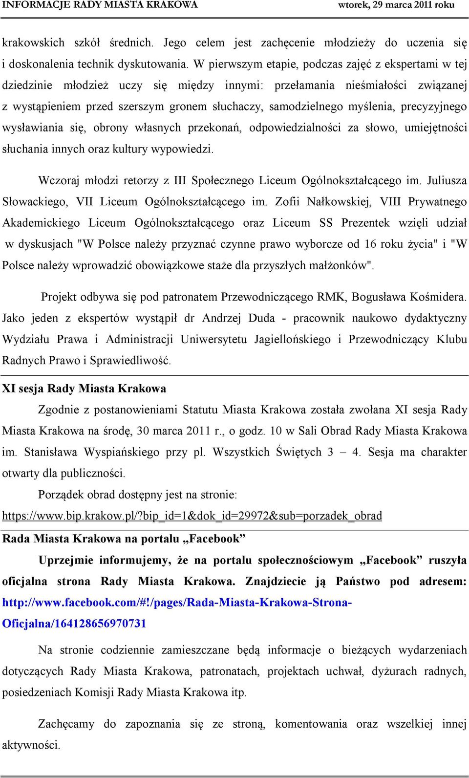 myślenia, precyzyjnego wysławiania się, obrony własnych przekonań, odpowiedzialności za słowo, umiejętności słuchania innych oraz kultury wypowiedzi.