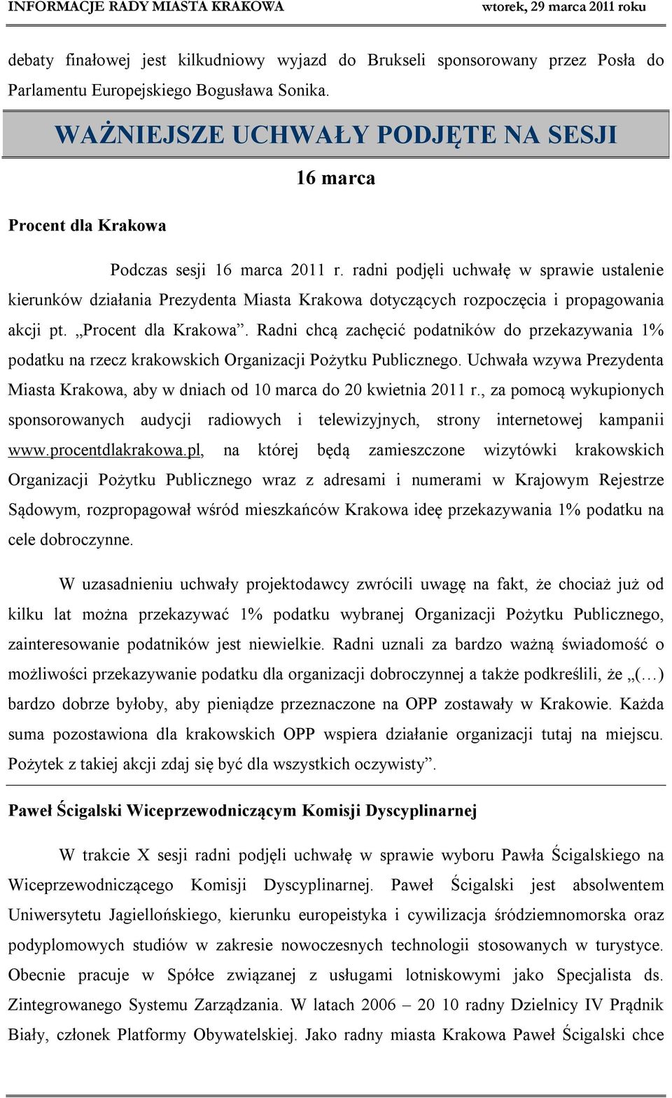 radni podjęli uchwałę w sprawie ustalenie kierunków działania Prezydenta Miasta Krakowa dotyczących rozpoczęcia i propagowania akcji pt. Procent dla Krakowa.