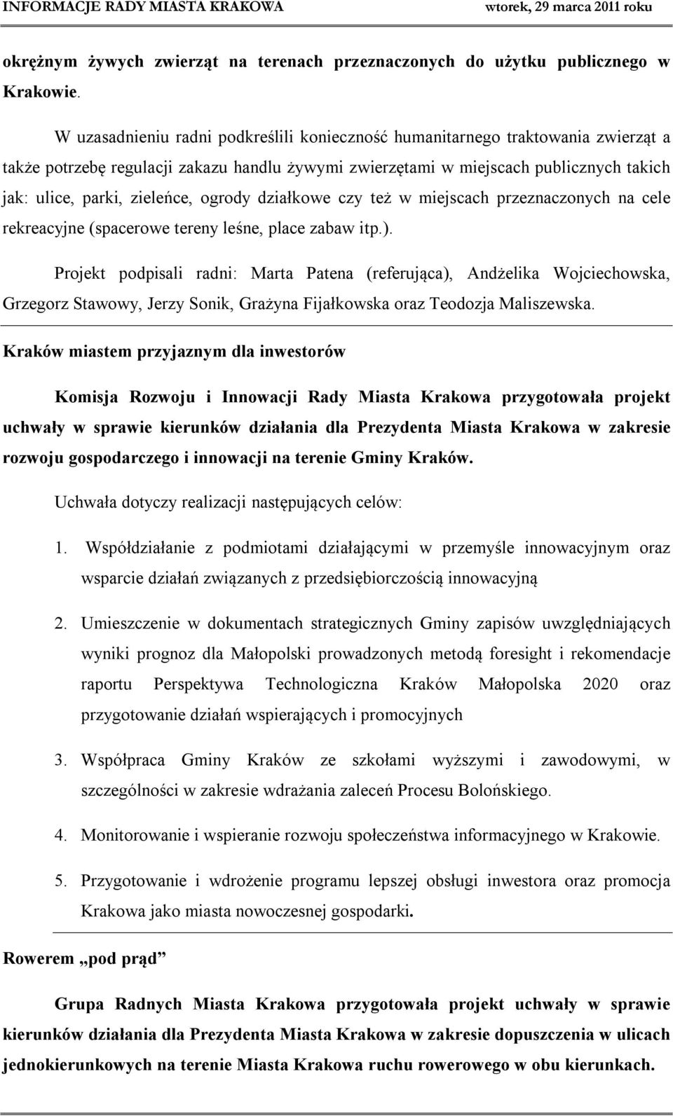 ogrody działkowe czy też w miejscach przeznaczonych na cele rekreacyjne (spacerowe tereny leśne, place zabaw itp.).