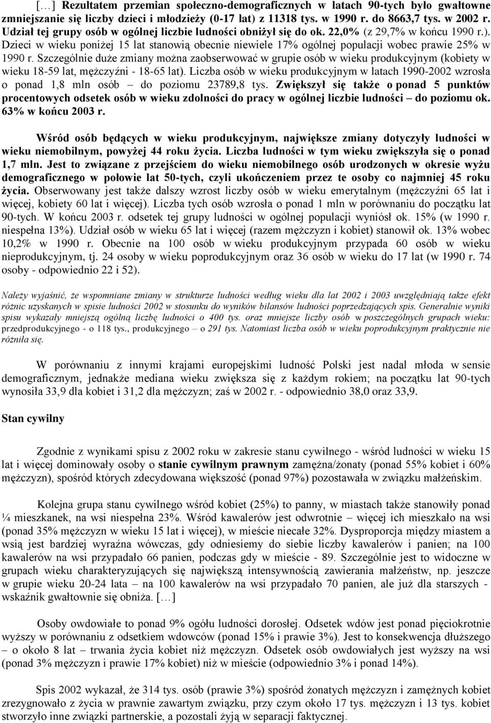 Dzieci w wieku poniżej 15 lat stanowią obecnie niewiele 17% ogólnej populacji wobec prawie 25% w 1990 r.