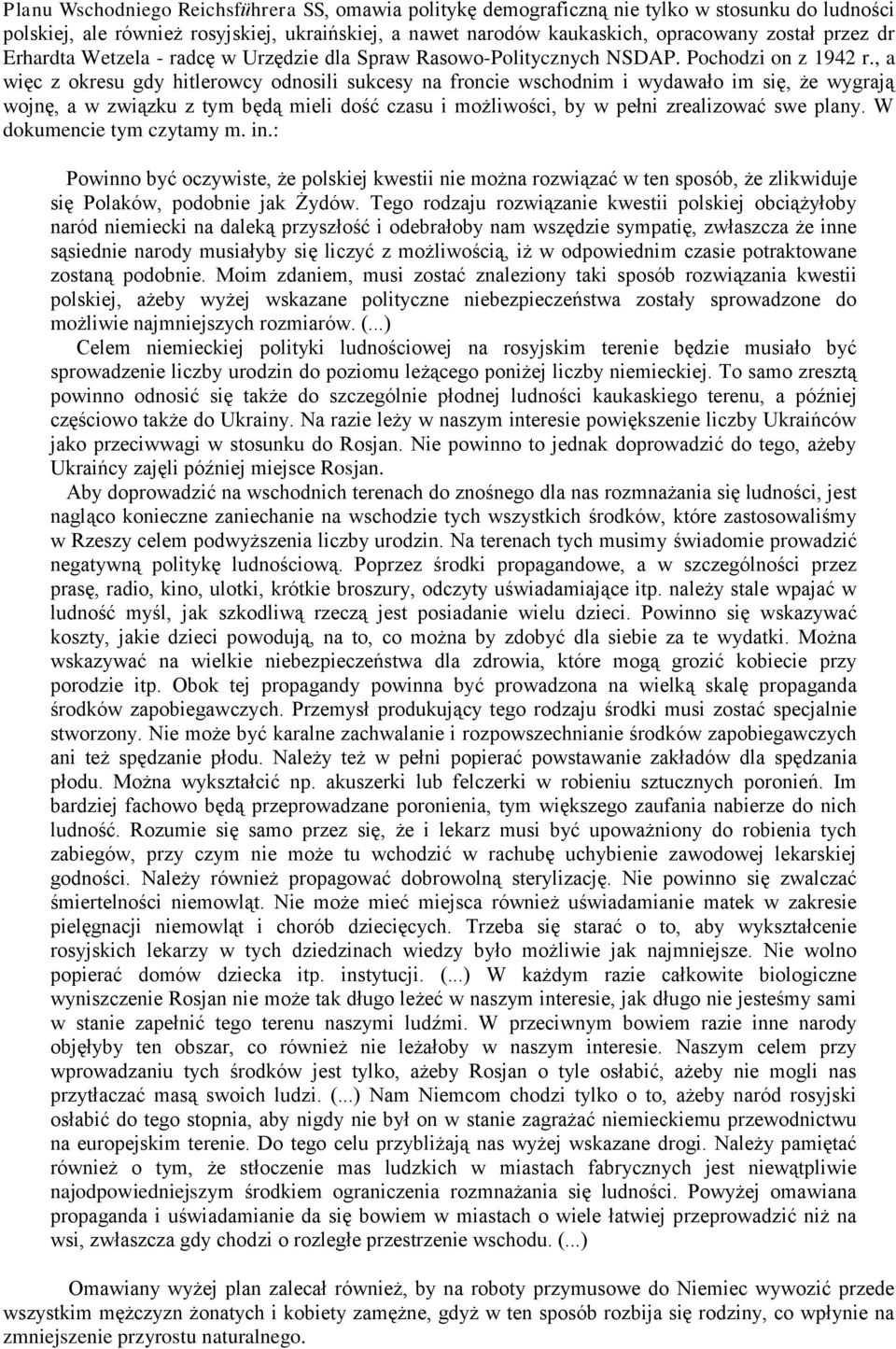 , a więc z okresu gdy hitlerowcy odnosili sukcesy na froncie wschodnim i wydawało im się, że wygrają wojnę, a w związku z tym będą mieli dość czasu i możliwości, by w pełni zrealizować swe plany.