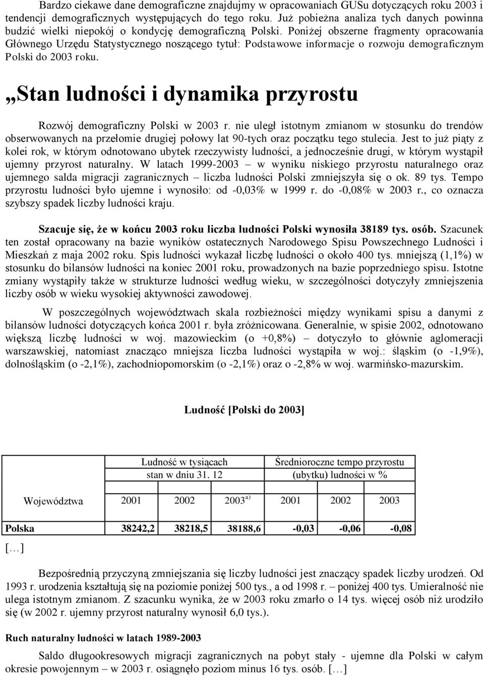 Poniżej obszerne fragmenty opracowania Głównego Urzędu Statystycznego noszącego tytuł: Podstawowe informacje o rozwoju demograficznym Polski do 2003 roku.