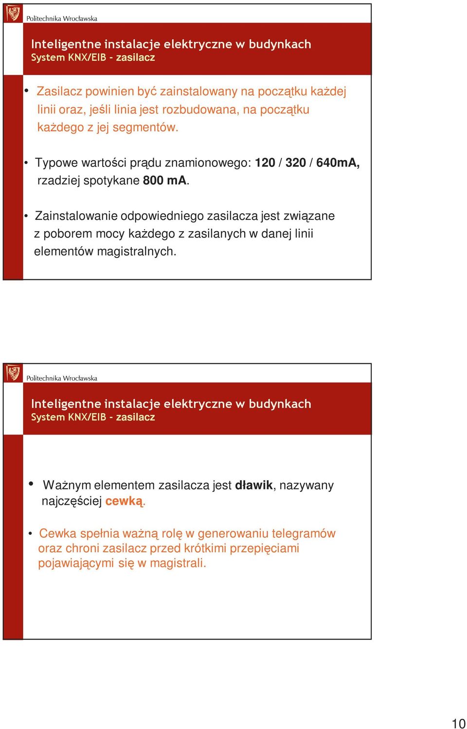 Zainstalowanie odpowiedniego zasilacza jest związane z poborem mocy kaŝdego z zasilanych w danej linii elementów magistralnych.