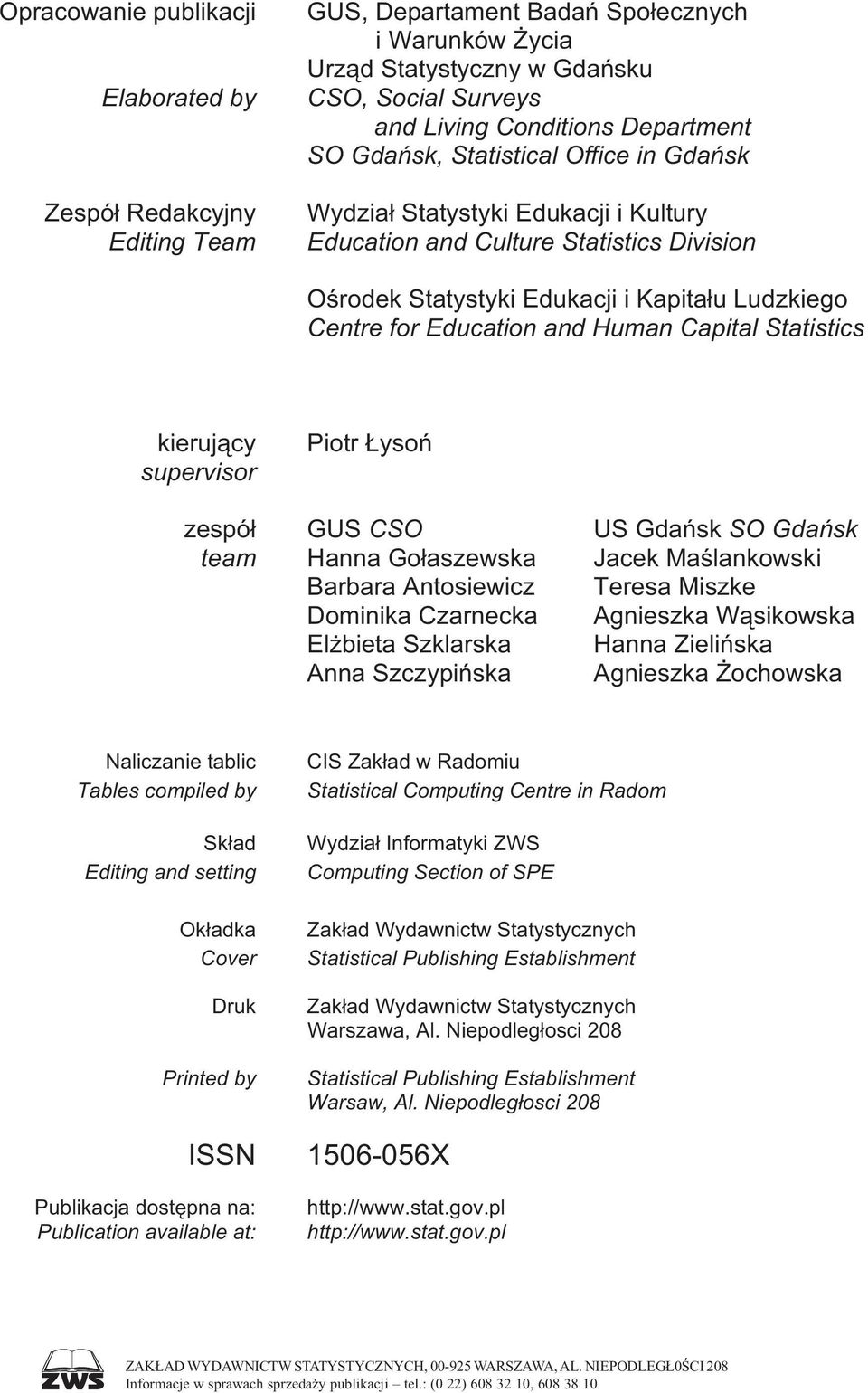 Capital Statistics kieruj cy supervisor Piotr yso zespó GUS CSO US Gda sk SO Gda sk team Hanna Go aszewska Jacek Ma lankowski Barbara Antosiewicz Teresa Miszke Dominika Czarnecka Agnieszka W sikowska