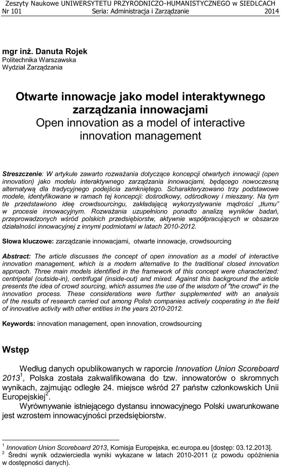 Streszczenie: W artykule zawarto rozważania dotyczące koncepcji otwartych innowacji (open innovation) jako modelu interaktywnego zarządzania innowacjami, będącego nowoczesną alternatywą dla