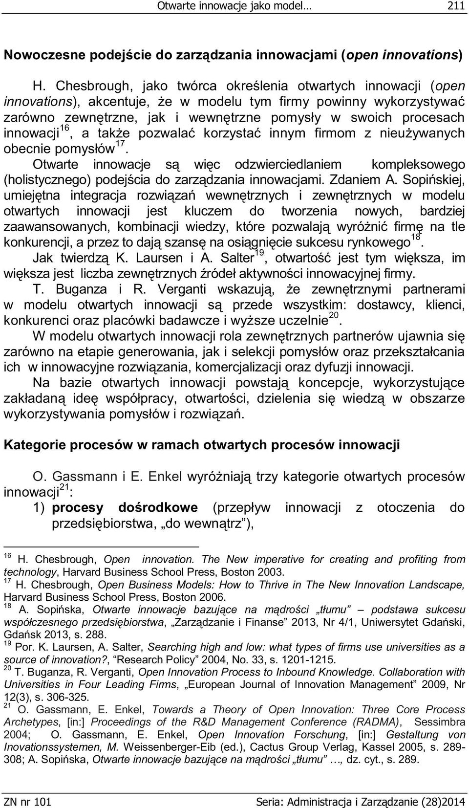 innowacji 16, a także pozwalać korzystać innym firmom z nieużywanych obecnie pomysłów 17.