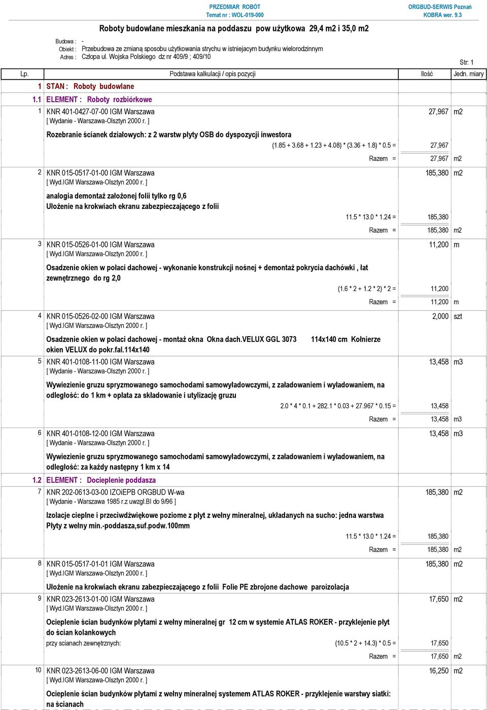 5 = 27,967 Razem = 27,967 m2 2 KNR 015-0517-01-00 IGM Warszawa 185,380 m2 analogia demontaŝ załoŝonej folii tylko rg 0,6 UłoŜenie na krokwiach ekranu zabezpieczającego z folii 11.5 * 13.0 * 1.