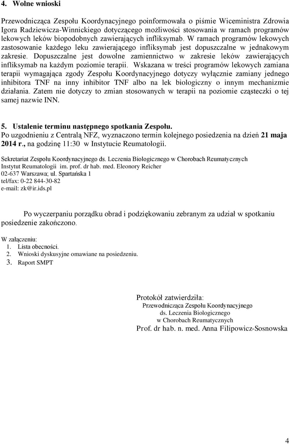 Dopuszczalne jest dowolne zamiennictwo w zakresie leków zawierających infliksymab na każdym poziomie terapii.