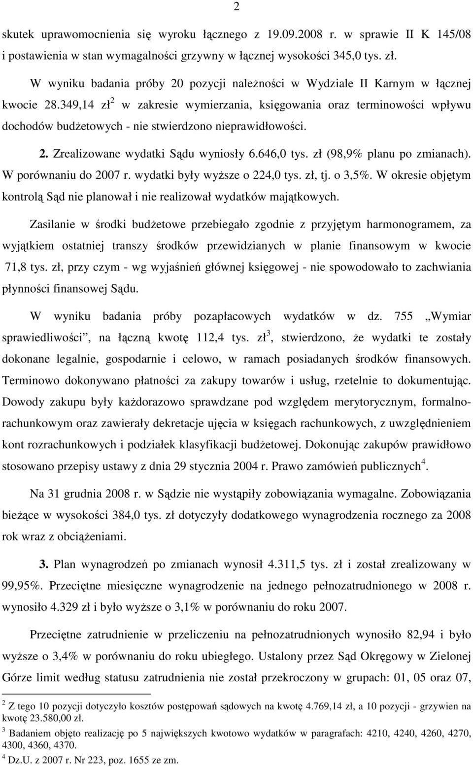 349,14 zł 2 w zakresie wymierzania, księgowania oraz terminowości wpływu dochodów budŝetowych - nie stwierdzono nieprawidłowości. 2. Zrealizowane wydatki Sądu wyniosły 6.646,0 tys.