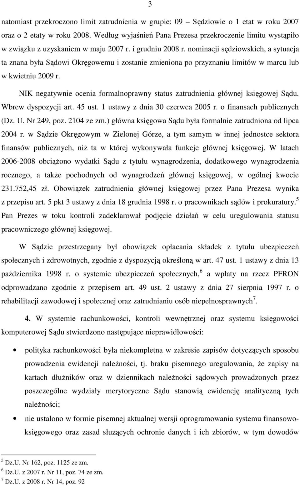 nominacji sędziowskich, a sytuacja ta znana była Sądowi Okręgowemu i zostanie zmieniona po przyznaniu limitów w marcu lub w kwietniu 2009 r.