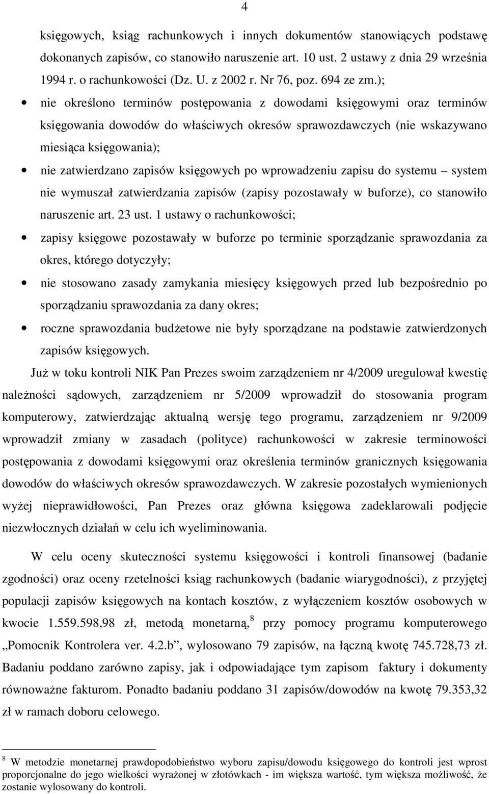 ); nie określono terminów postępowania z dowodami księgowymi oraz terminów księgowania dowodów do właściwych okresów sprawozdawczych (nie wskazywano miesiąca księgowania); nie zatwierdzano zapisów