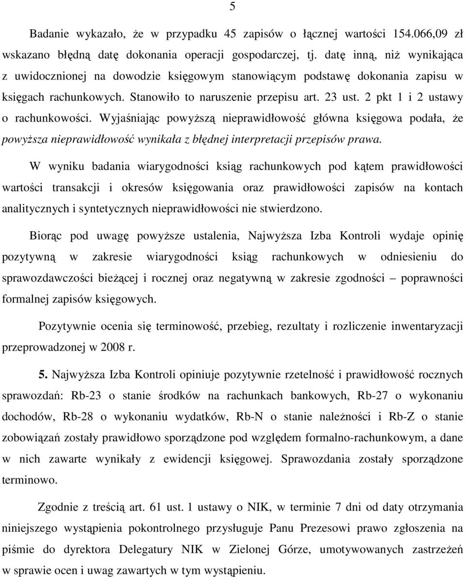 2 pkt 1 i 2 ustawy o rachunkowości. Wyjaśniając powyŝszą nieprawidłowość główna księgowa podała, Ŝe powyŝsza nieprawidłowość wynikała z błędnej interpretacji przepisów prawa.
