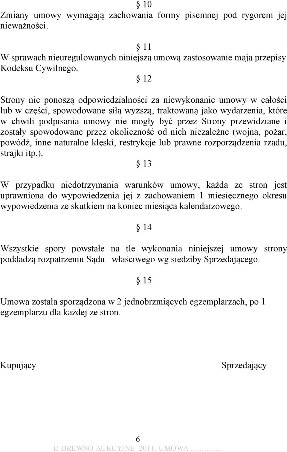 przewidziane i zostały spowodowane przez okoliczność od nich niezależne (wojna, pożar, powódź, inne naturalne klęski, restrykcje lub prawne rozporządzenia rządu, strajki itp.).