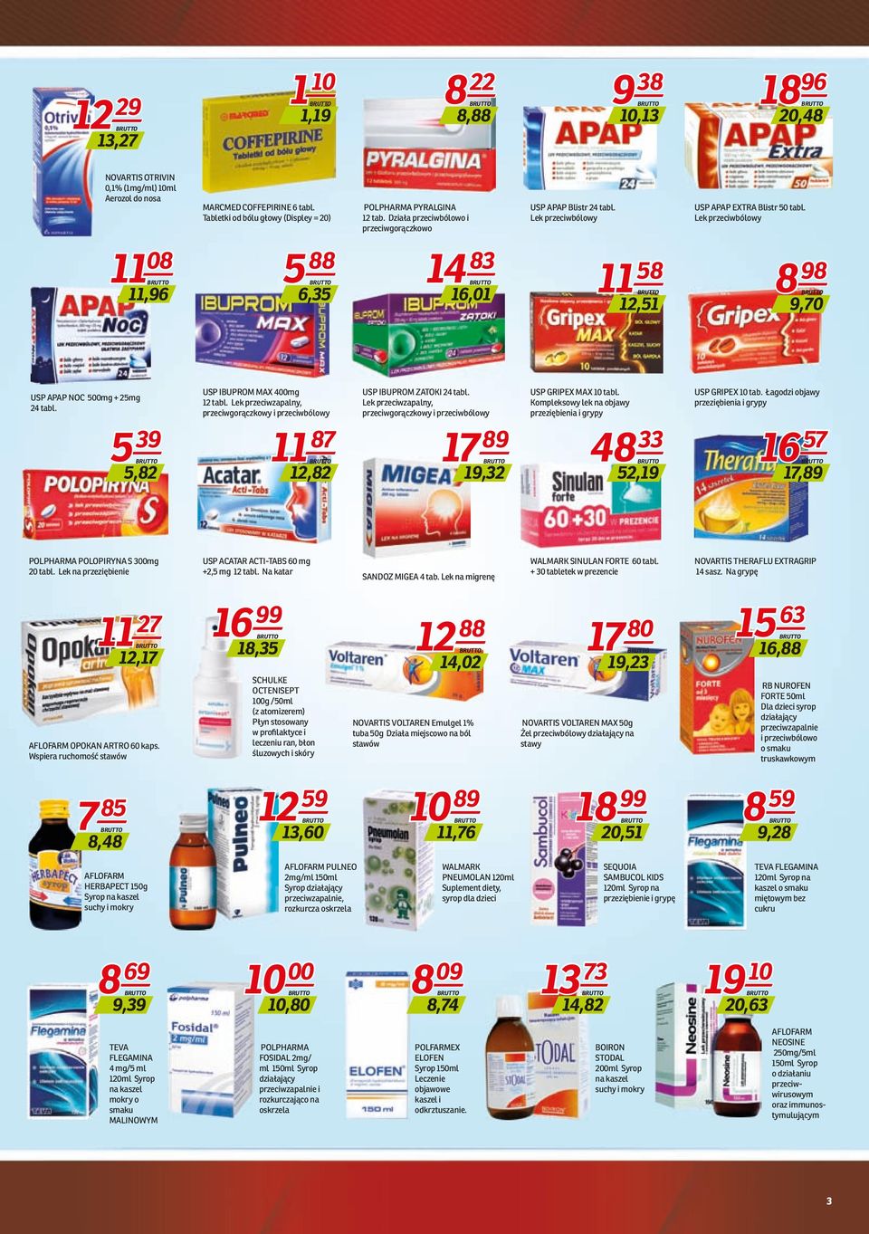 Lek przeciwbólowy 11 08 11,96 5 88 6,35 14 83 16,01 11 58 12,51 8 98 9,70 USP APAP NOC 500mg + 25mg 24 tabl. 5 39 5,82 USP IBUPROM MAX 400mg 12 tabl.