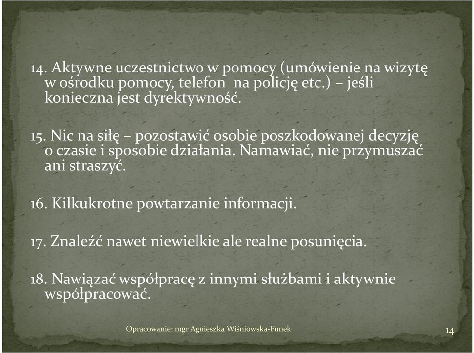 Nic na siłę pozostawić osobie poszkodowanej decyzję o czasie i sposobie działania.