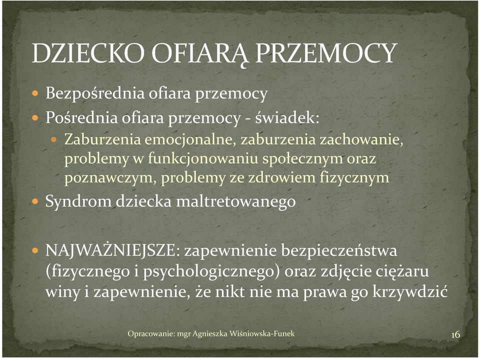 zdrowiem fizycznym Syndrom dziecka maltretowanego NAJWAŻNIEJSZE: zapewnienie bezpieczeństwa