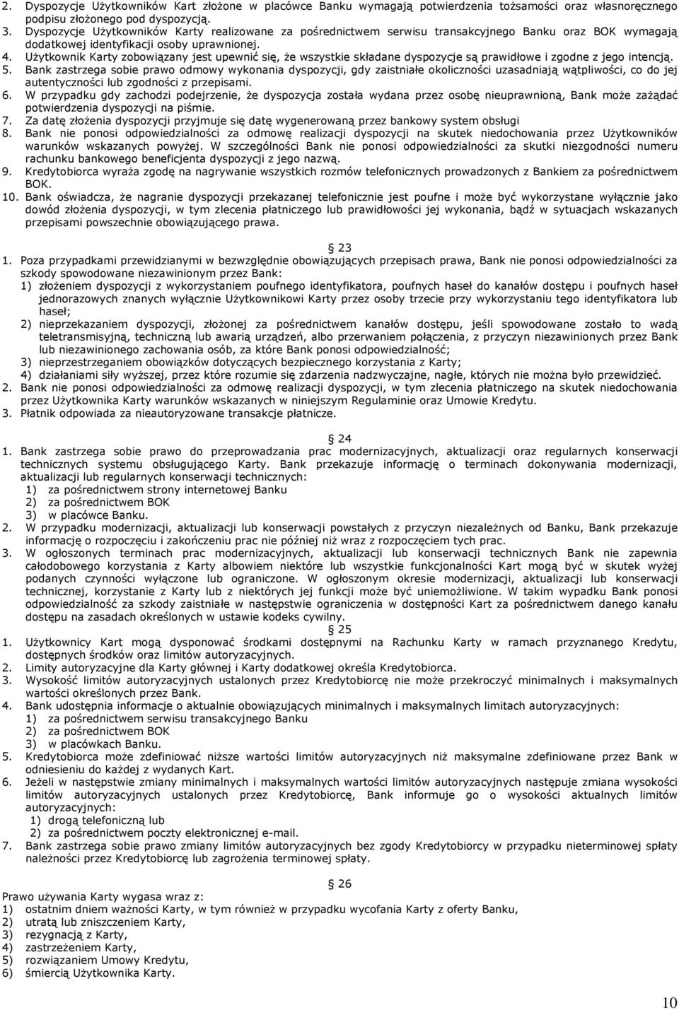 Użytkownik Karty zobowiązany jest upewnić się, że wszystkie składane dyspozycje są prawidłowe i zgodne z jego intencją. 5.