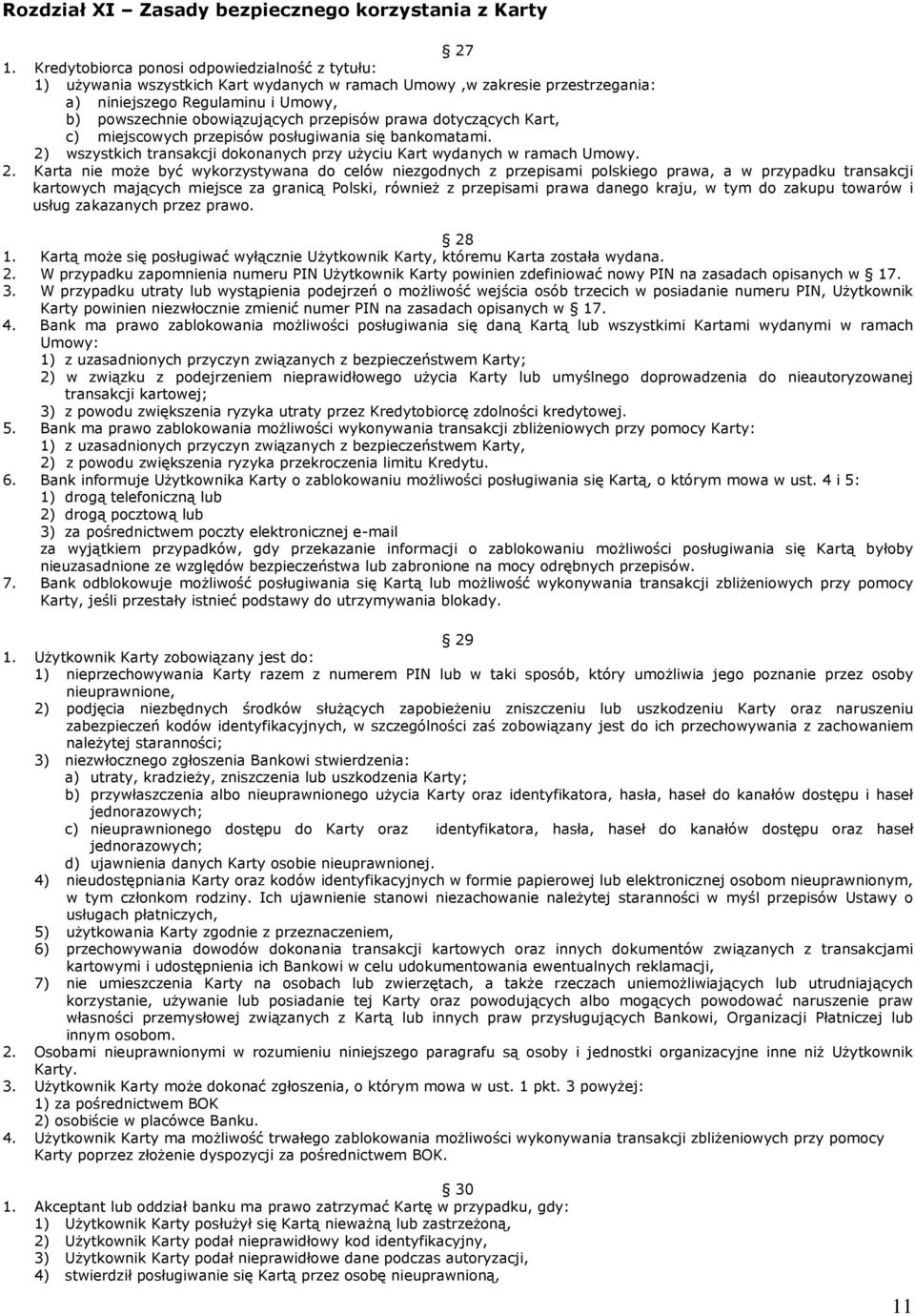 przepisów prawa dotyczących Kart, c) miejscowych przepisów posługiwania się bankomatami. 2)