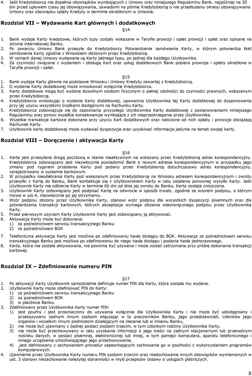 Bank wydaje Karty kredytowe, których typy zostały wskazane w Taryfie prowizji i opłat prowizji i opłat oraz opisane na stronie internetowej Banku. 2.