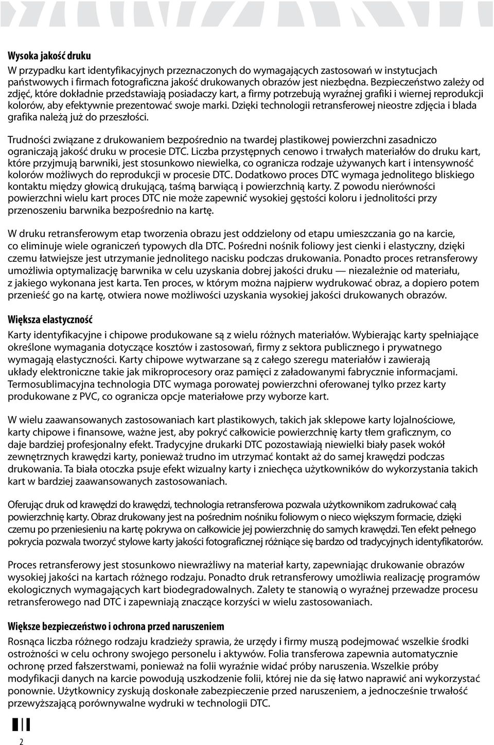 Dzięki technologii retransferowej nieostre zdjęcia i blada grafika należą już do przeszłości.