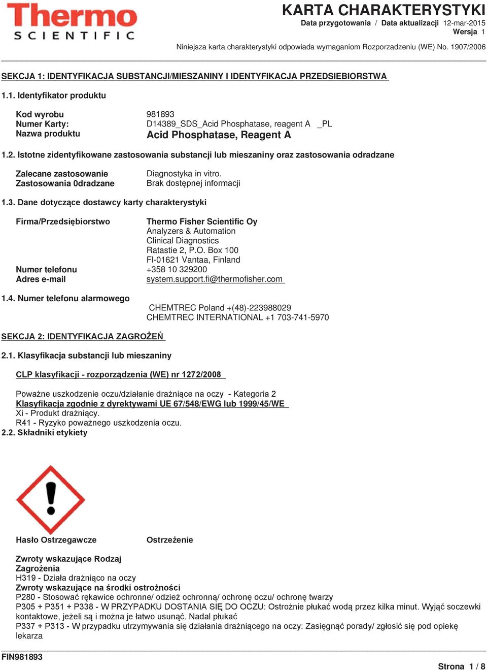 2. Istotne zidentyfikowane zastosowania substancji lub mieszaniny oraz zastosowania odradzane Zalecane zastosowanie Zastosowania 0dradzane Diagnostyka in vitro.