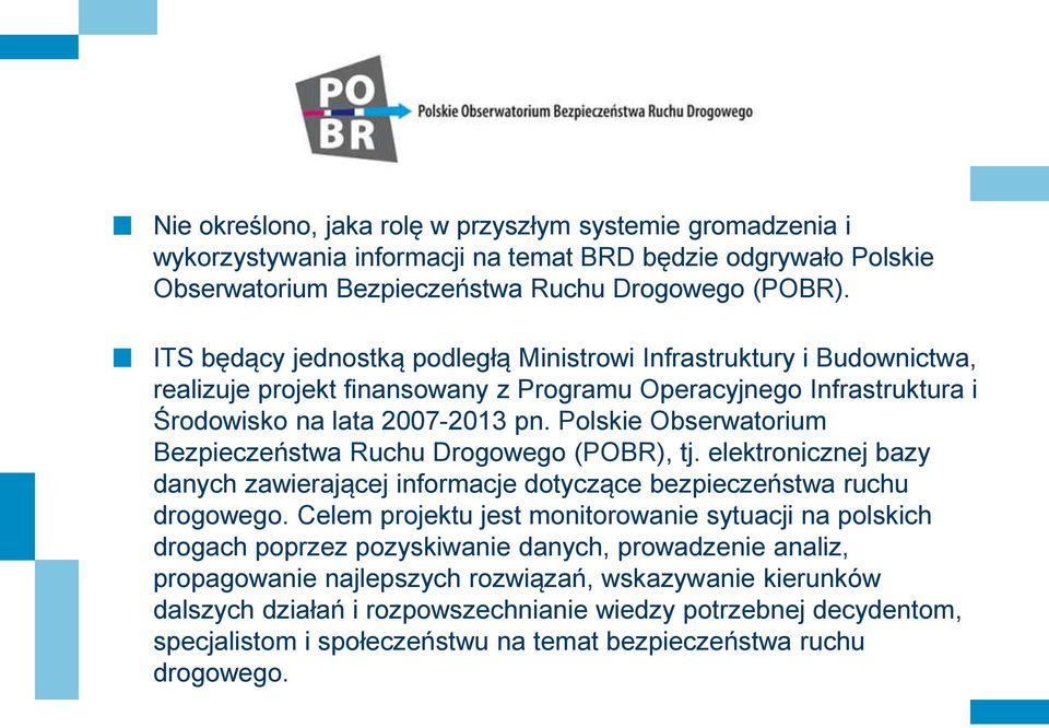 Polskie Obserwatorium Bezpieczeństwa Ruchu Drogowego (POBR), tj. elektronicznej bazy danych zawierającej informacje dotyczące bezpieczeństwa ruchu drogowego.