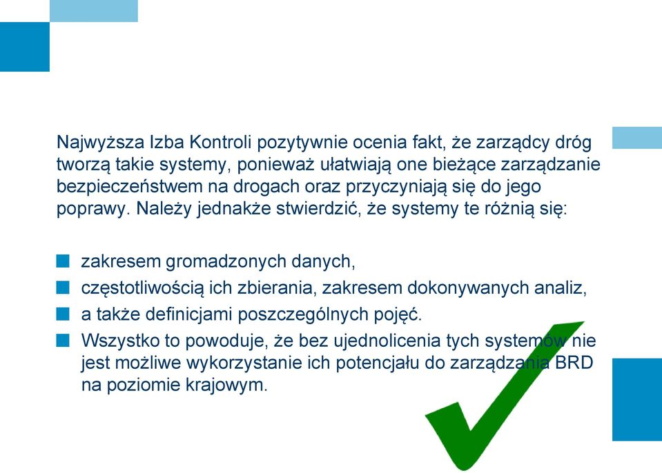 Należy jednakże stwierdzić, że systemy te różnią się: zakresem gromadzonych danych, częstotliwością ich zbierania, zakresem