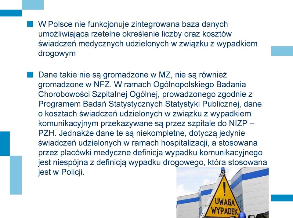W ramach Ogólnopolskiego Badania Chorobowości Szpitalnej Ogólnej, prowadzonego zgodnie z Programem Badań Statystycznych Statystyki Publicznej, dane o kosztach świadczeń udzielonych w