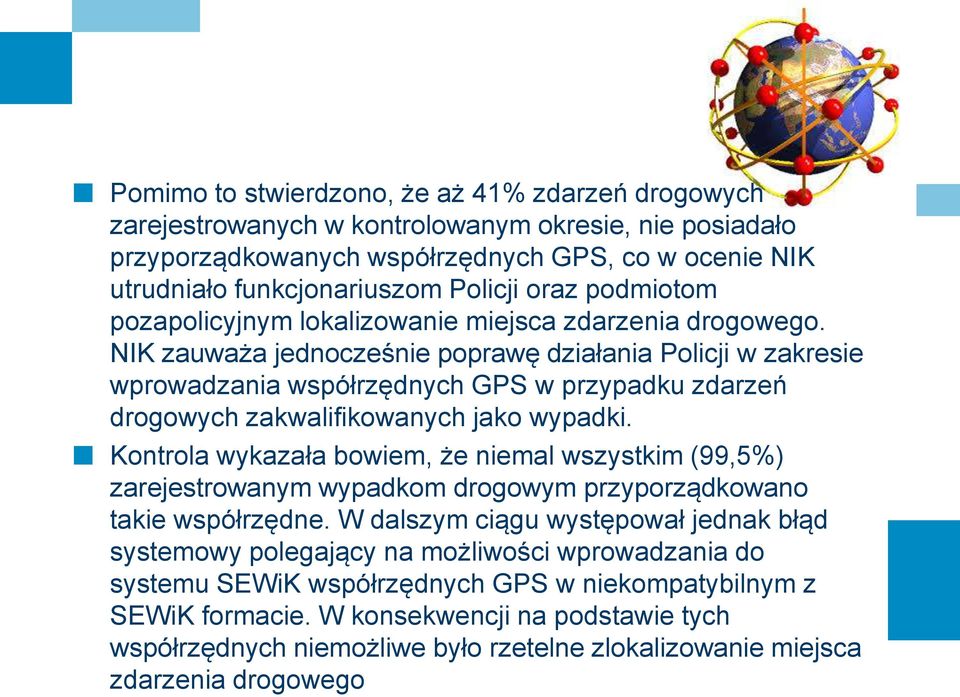 NIK zauważa jednocześnie poprawę działania Policji w zakresie wprowadzania współrzędnych GPS w przypadku zdarzeń drogowych zakwalifikowanych jako wypadki.