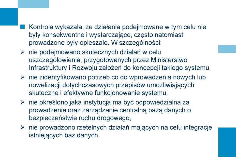 nie zidentyfikowano potrzeb co do wprowadzenia nowych lub nowelizacji dotychczasowych przepisów umożliwiających skuteczne i efektywne funkcjonowanie systemu, nie określono