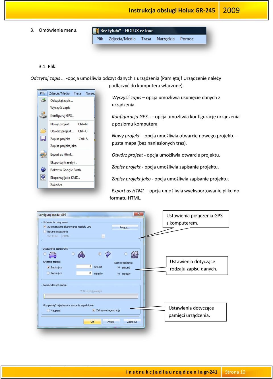 Konfiguracja GPS - opcja umożliwia konfigurację urządzenia z poziomu komputera Nowy projekt opcja umożliwia otwarcie nowego projektu pusta mapa (bez naniesionych tras).