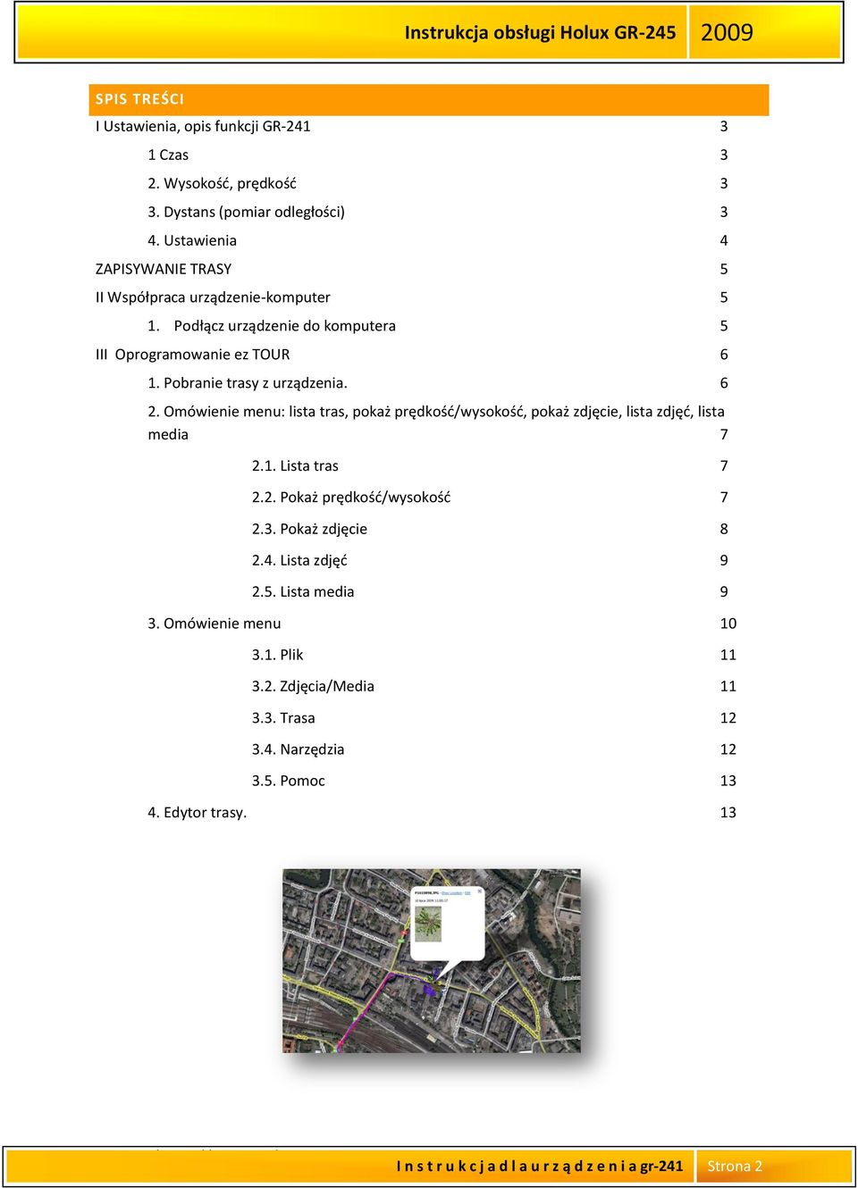 6 2. Omówienie menu: lista tras, pokaż prędkośd/wysokośd, pokaż zdjęcie, lista zdjęd, lista media 7 2.1. Lista tras 7 2.2. Pokaż prędkośd/wysokośd 7 2.3.