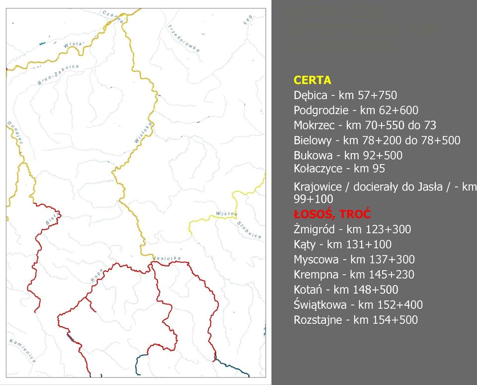 / docierały do Jasła / - km 99+100 ŁOSOŚ, TROĆ Żmigród - km 123+300 Kąty - km 131+100 Myscowa -