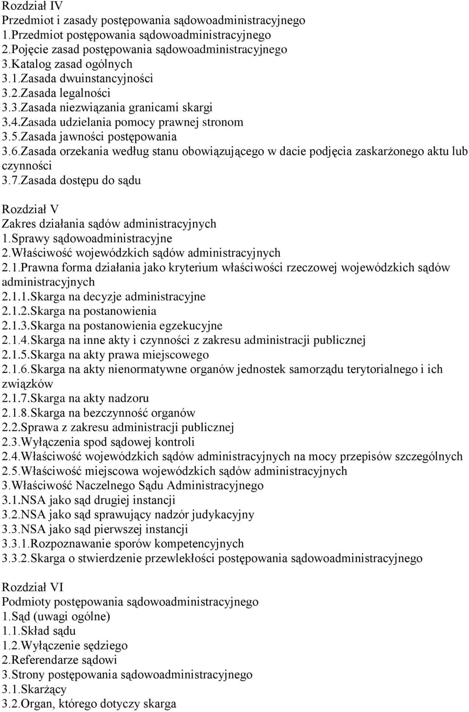 Zasada orzekania według stanu obowiązującego w dacie podjęcia zaskarżonego aktu lub czynności 3.7.Zasada dostępu do sądu Rozdział V Zakres działania sądów administracyjnych 1.