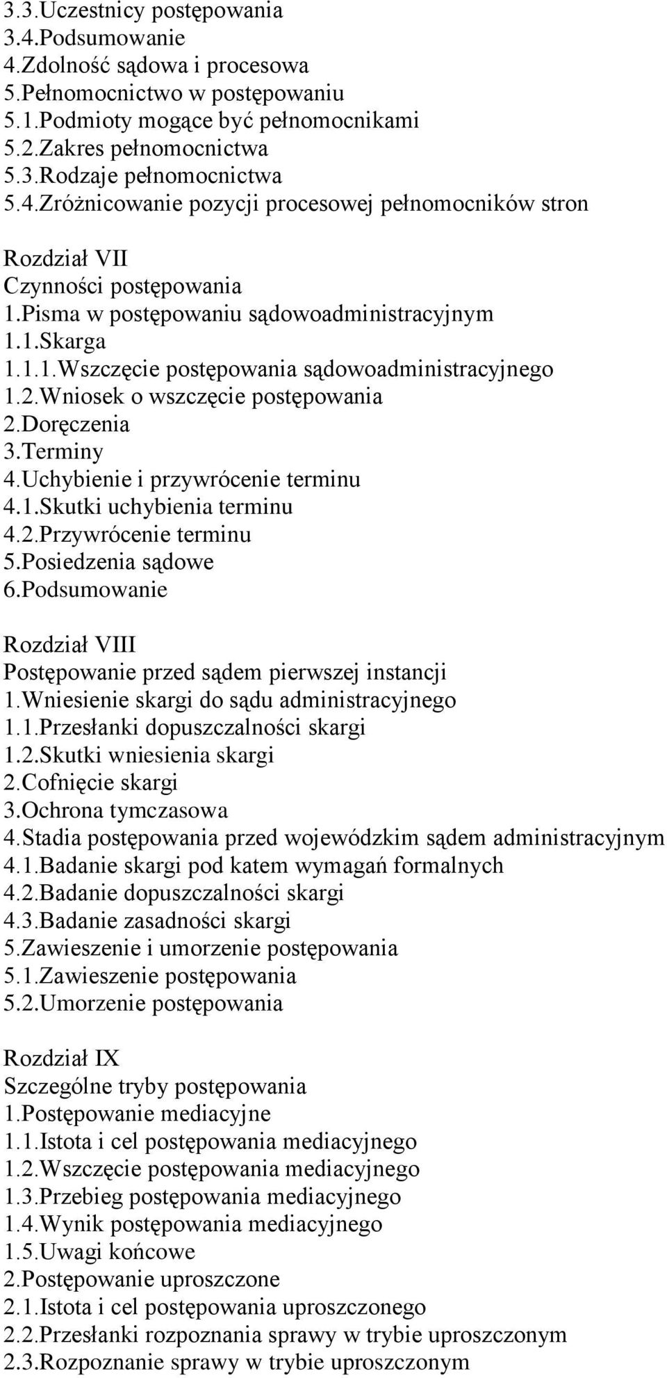 2.Wniosek o wszczęcie postępowania 2.Doręczenia 3.Terminy 4.Uchybienie i przywrócenie terminu 4.1.Skutki uchybienia terminu 4.2.Przywrócenie terminu 5.Posiedzenia sądowe 6.