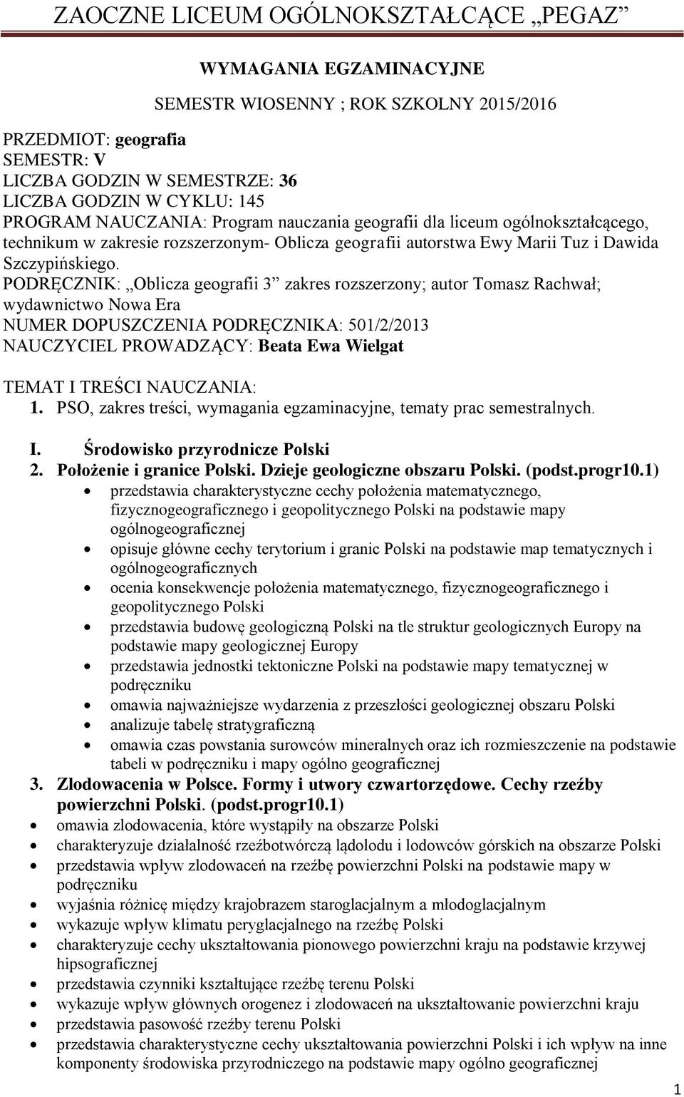 PODRĘCZNIK: Oblicza geografii 3 zakres rozszerzony; autor Tomasz Rachwał; wydawnictwo Nowa Era NUMER DOPUSZCZENIA PODRĘCZNIKA: 501/2/2013 NAUCZYCIEL PROWADZĄCY: Beata Ewa Wielgat TEMAT I TREŚCI