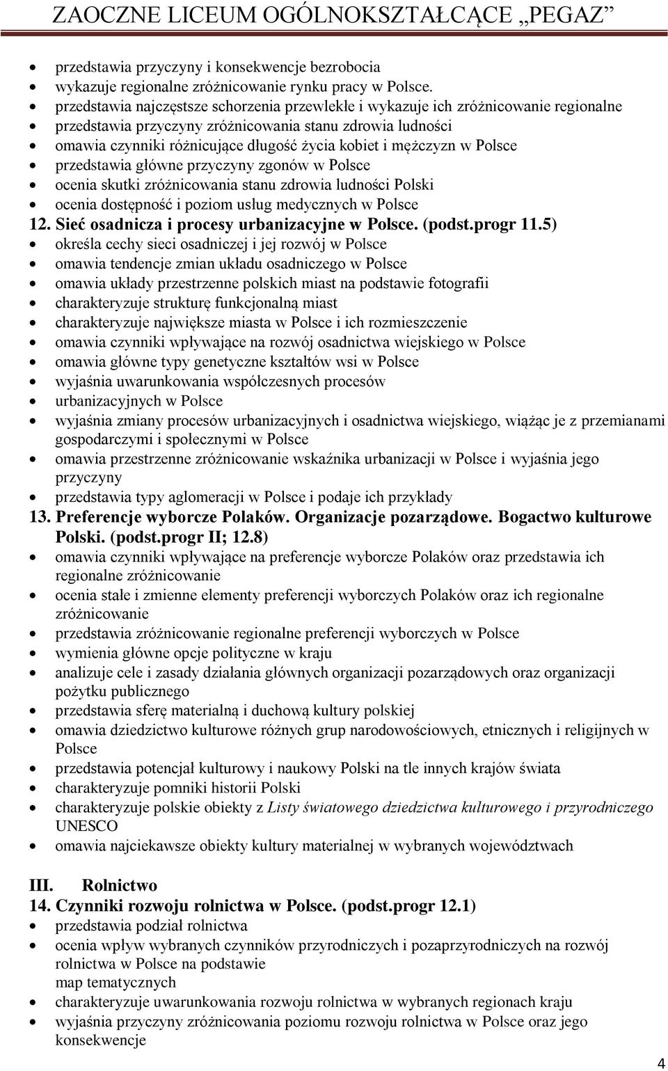 mężczyzn w Polsce przedstawia główne przyczyny zgonów w Polsce ocenia skutki zróżnicowania stanu zdrowia ludności Polski ocenia dostępność i poziom usług medycznych w Polsce 12.