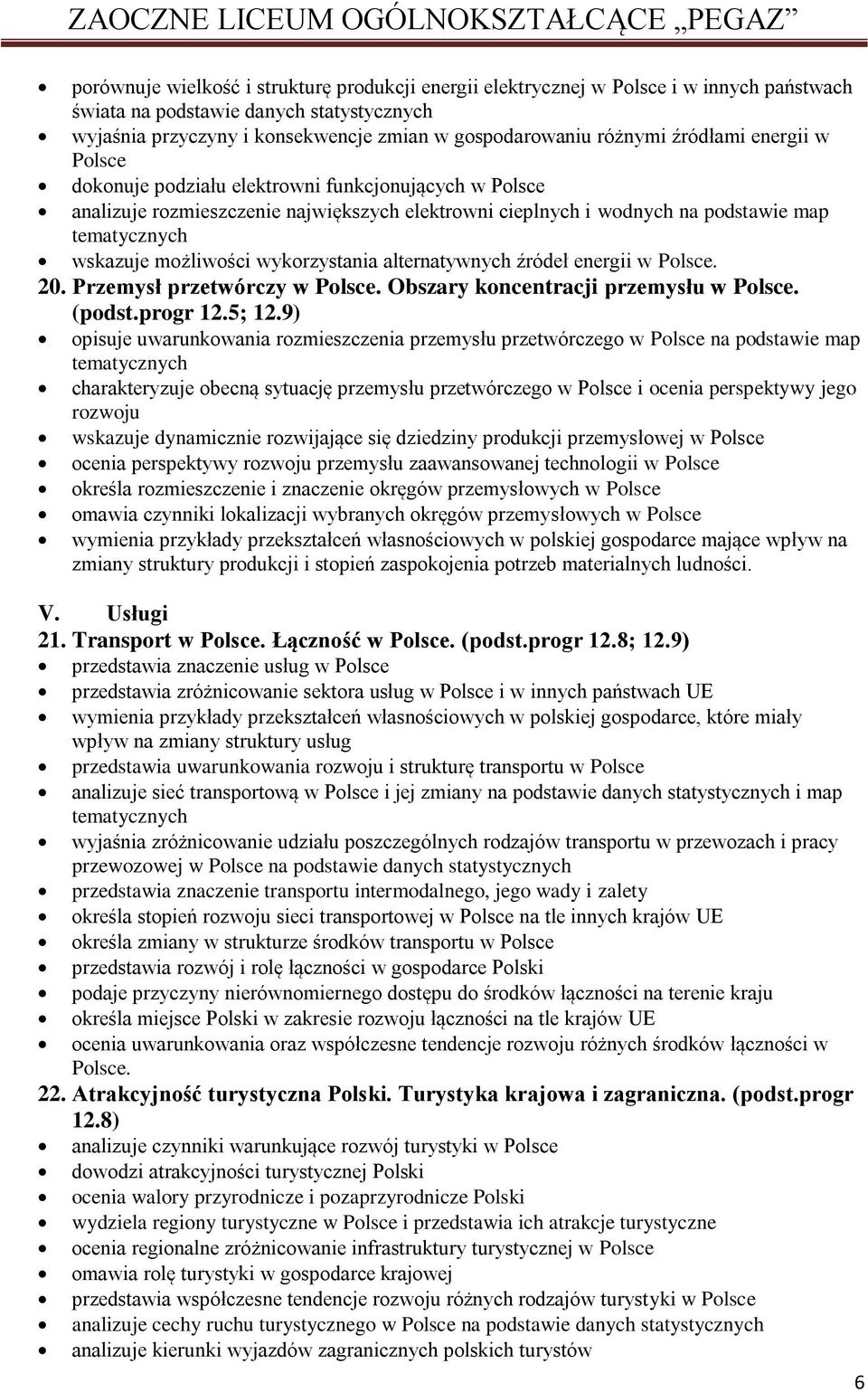 wykorzystania alternatywnych źródeł energii w Polsce. 20. Przemysł przetwórczy w Polsce. Obszary koncentracji przemysłu w Polsce. (podst.progr 12.5; 12.