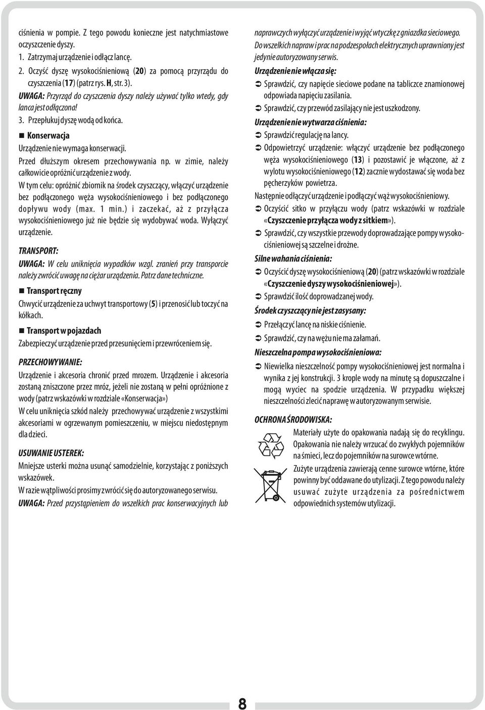 Urządzenie nie wytwarza ciśnienia: Ü Sprawdzić regulację na lancy.