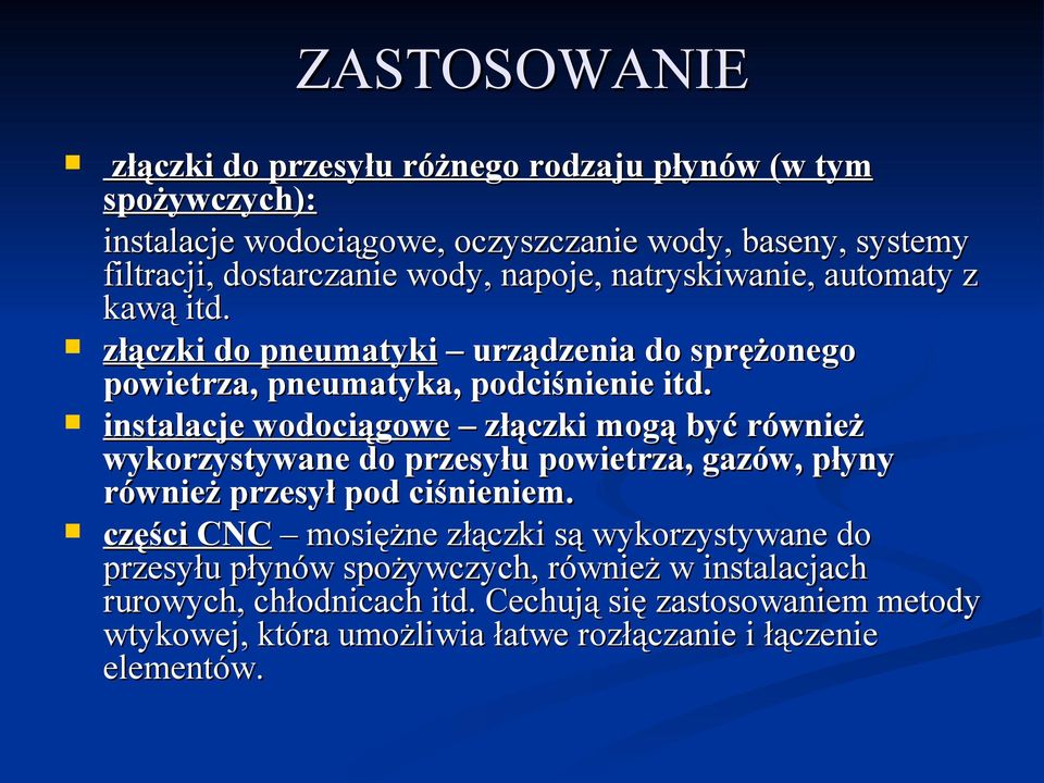 instalacje wodociągowe złączki mogą być również wykorzystywane do przesyłu powietrza, gazów, płyny również przesył pod ciśnieniem.