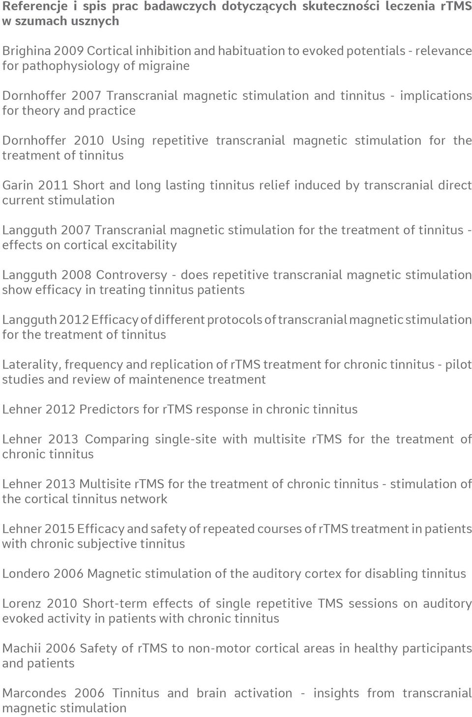 tinnitus Garin 2011 Short and long lasting tinnitus relief induced by transcranial direct current stimulation Langguth 2007 Transcranial magnetic stimulation for the treatment of tinnitus - effects