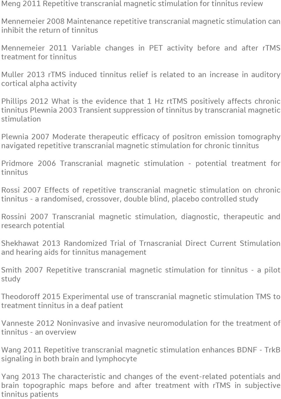 is the evidence that 1 Hz rttms positively affects chronic tinnitus Plewnia 2003 Transient suppression of tinnitus by transcranial magnetic stimulation Plewnia 2007 Moderate therapeutic efficacy of