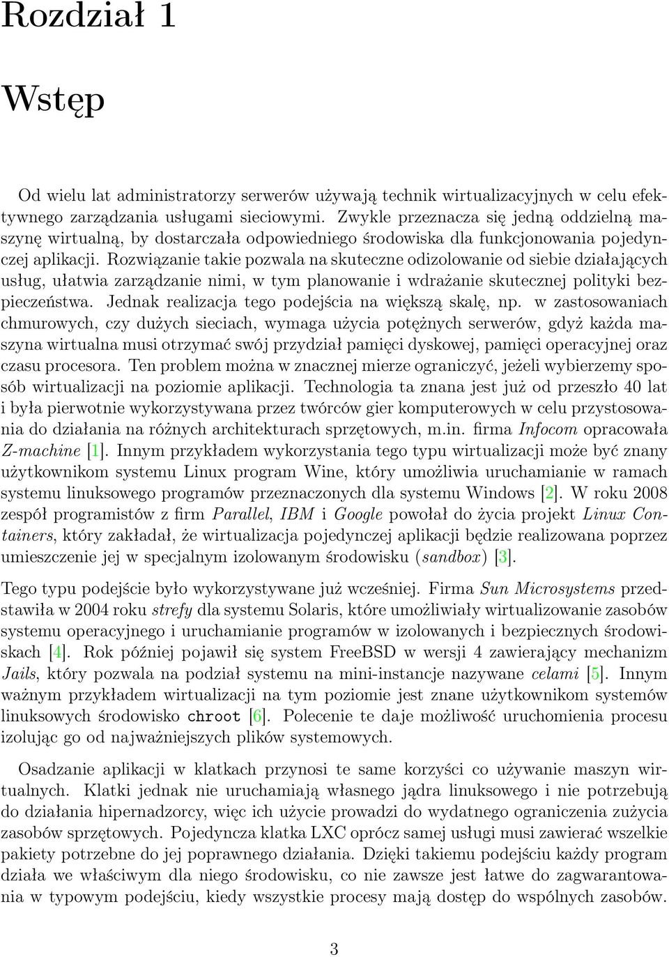 Rozwiązanie takie pozwala na skuteczne odizolowanie od siebie działających usług, ułatwia zarządzanie nimi, w tym planowanie i wdrażanie skutecznej polityki bezpieczeństwa.